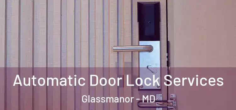  Automatic Door Lock Services Glassmanor - MD
