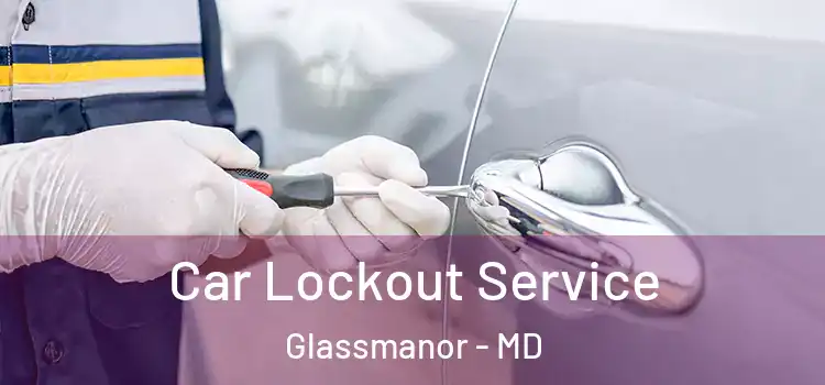 Car Lockout Service Glassmanor - MD