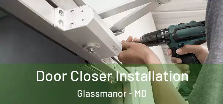  Door Closer Installation Glassmanor - MD