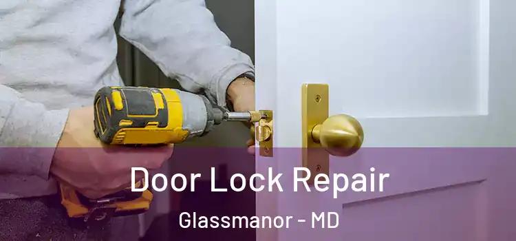 Door Lock Repair Glassmanor - MD