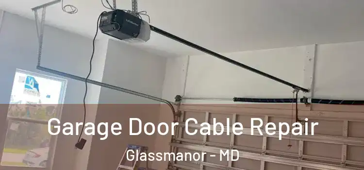  Garage Door Cable Repair Glassmanor - MD