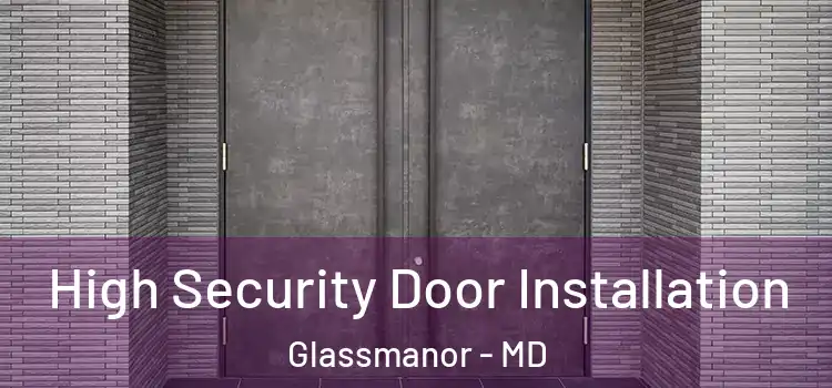  High Security Door Installation Glassmanor - MD