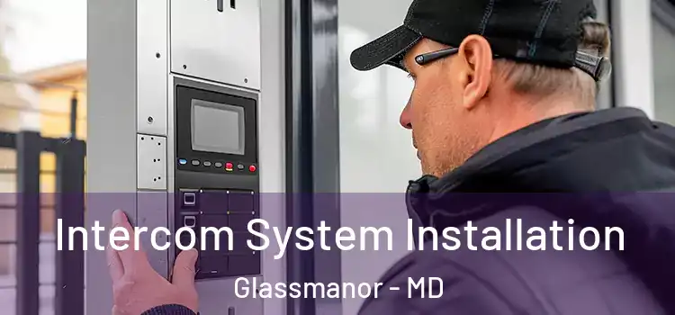  Intercom System Installation Glassmanor - MD