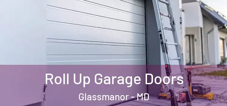  Roll Up Garage Doors Glassmanor - MD